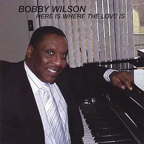 Cover for Bobby Wilson · Here is Where the Love is (CD) (2008)