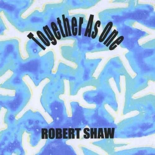 Cover for Robert Shaw · Together As One (CD) (2010)