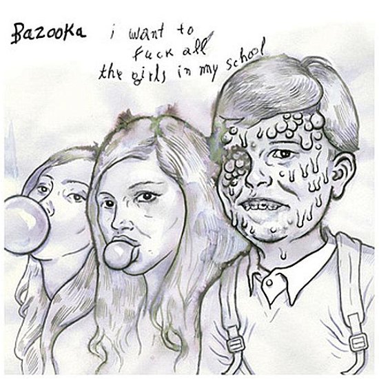 Cover for Bazooka · I Want to Fuck All the Girls in My School (7&quot;) [EP edition] (2012)