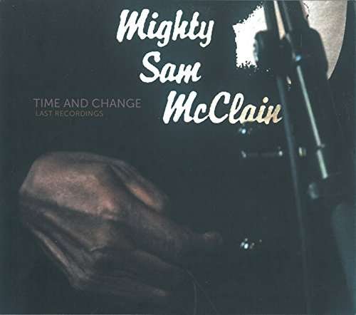 Cover for Mighty Sam Mcclain · Time &amp; Change: Last Recordings (CD) [Japan Import edition] (2017)