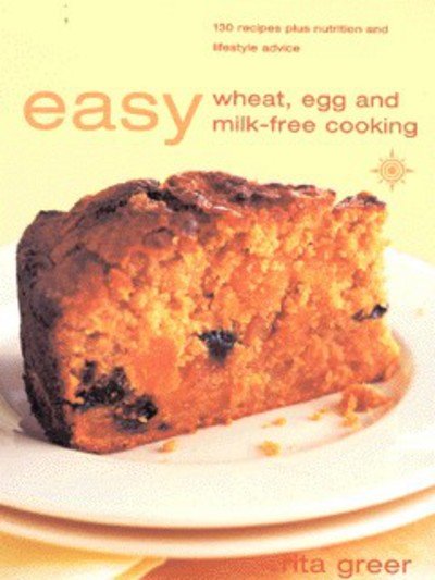 Rita Greer · Easy Wheat, Egg and Milk Free Cooking: 130 Recipes Plus Nutrition and Lifestyle Advice (Paperback Bog) [New edition] (2001)