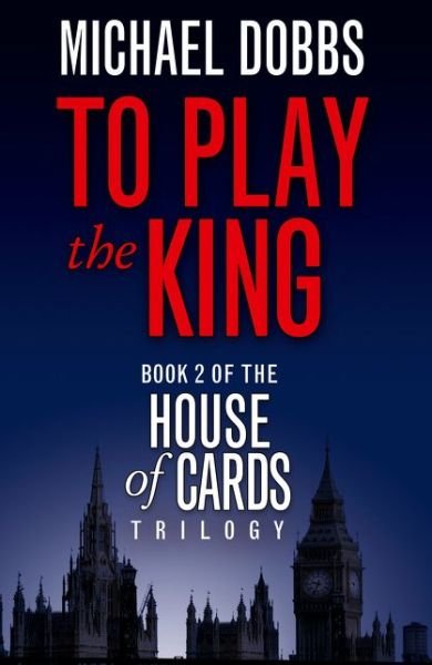Cover for Michael Dobbs · To Play the King - House of Cards Trilogy (Paperback Bog) [TV tie-in edition] (2010)