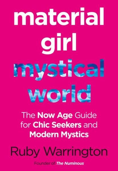 Cover for Ruby Warrington · Material Girl, Mystical World: The Now-Age Guide for Chic Seekers and Modern Mystics (Taschenbuch) (2017)