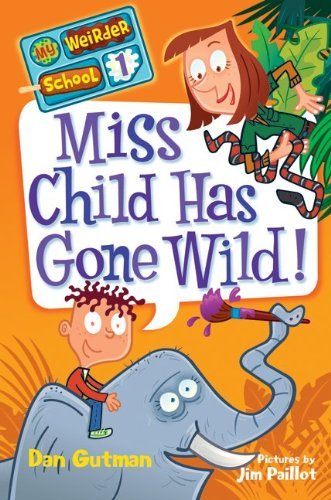 Cover for Dan Gutman · My Weirder School #1: Miss Child Has Gone Wild! (Hardcover bog) (2011)