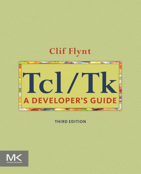 Cover for Flynt, Clif (CEO, Noumena Corporation, Dexter, Michigan) · Tcl / Tk: A Developer's Guide - The Morgan Kaufmann Series in Software Engineering and Programming (Paperback Book) (2012)