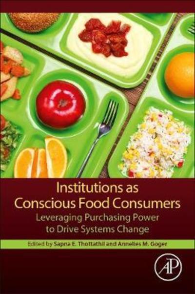Cover for Sapna Thottathil · Institutions as Conscious Food Consumers: Leveraging Purchasing Power to Drive Systems Change (Paperback Book) (2018)