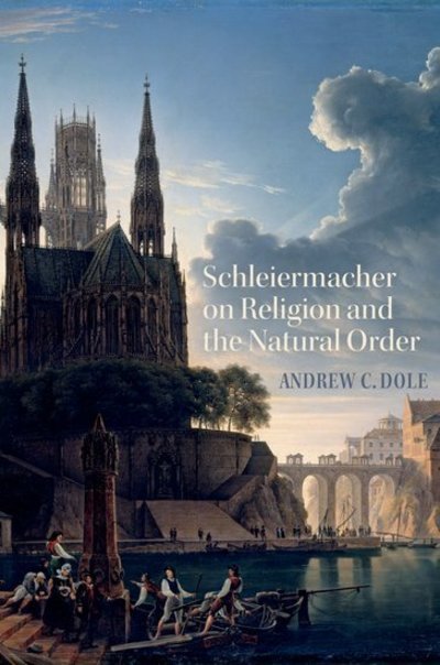 Cover for Dole, Andrew C (Assistant Professor of Religion, Assistant Professor of Religion, Amherst College) · Schleiermacher on Religion and the Natural Order (Innbunden bok) (2009)