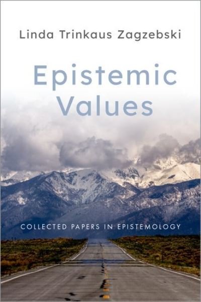 Cover for Zagzebski, Linda Trinkaus (Kingfisher College Chair of the Philosophy of Religion and Ethics, George Lynn Cross Research Professor, Kingfisher College Chair of the Philosophy of Religion and Ethics, George Lynn Cross Research Professor, University of Okla · Epistemic Values: Collected Papers in Epistemology (Gebundenes Buch) (2020)