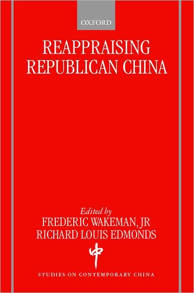 Reappraising Republican China - Studies on Contemporary China - Wakeman - Books - Oxford University Press - 9780198296171 - February 10, 2000