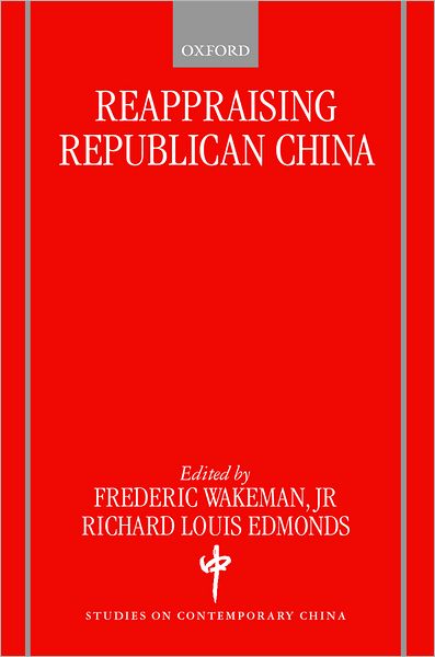 Reappraising Republican China - Studies on Contemporary China - Wakeman - Books - Oxford University Press - 9780198296171 - February 10, 2000