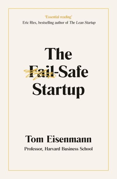 Cover for Tom Eisenmann · The Fail-Safe Startup: Your Roadmap for Entrepreneurial Success (Paperback Book) (2021)