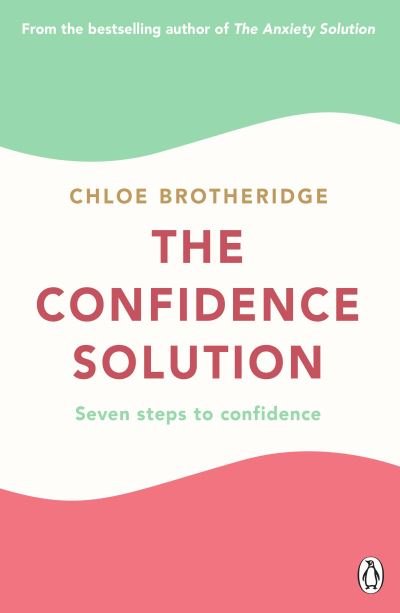 Cover for Chloe Brotheridge · The Confidence Solution: The essential guide to boosting self-esteem, reducing anxiety and feeling confident (Paperback Book) (2021)