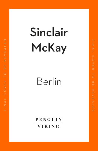 Cover for Sinclair McKay · Berlin: Life and Loss in the City That Shaped the Century (Hardcover Book) (2022)