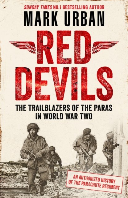 Cover for Mark Urban · Red Devils: The Trailblazers of the Parachute Regiment in World War Two: An Authorized History (Inbunden Bok) (2022)