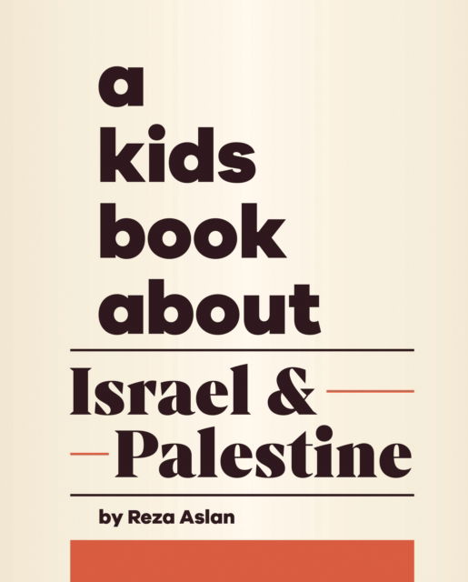 Cover for Reza Aslan · A Kids Book About Israel &amp; Palestine - A Kids Book (Hardcover Book) (2025)