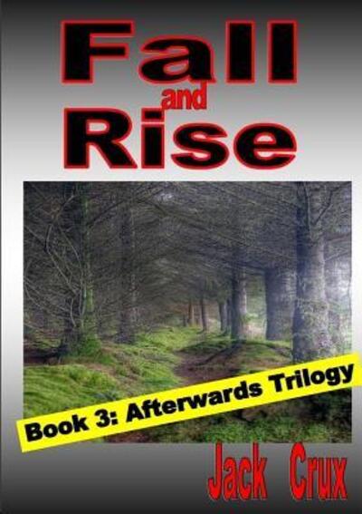 Fall and Rise; Book 3 Afterwards Trilogy - Jack Crux - Books - Lulu.com - 9780244081171 - May 20, 2017