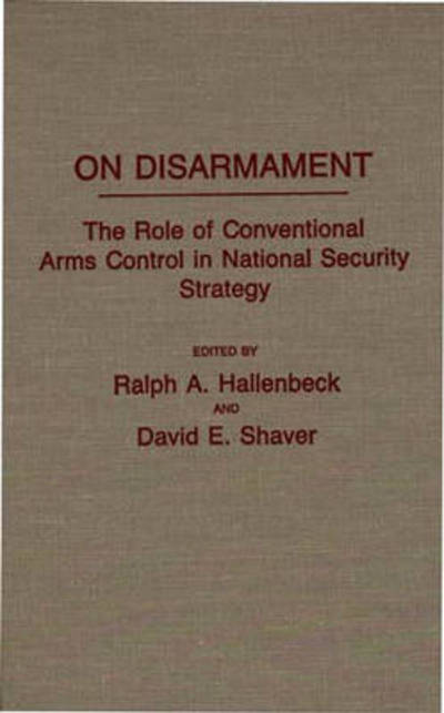 Cover for David E. Shaver · On Disarmament: The Role of Conventional Arms Control in National Security Strategy (Hardcover Book) (1991)