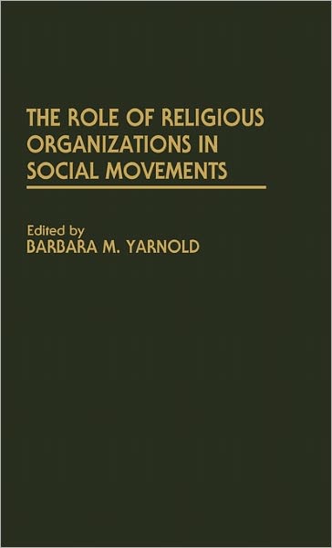 Cover for Barbara M. Yarnold · The Role of Religious Organizations in Social Movements (Hardcover Book) (1991)