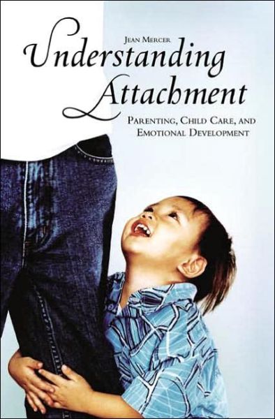 Cover for Jean Mercer · Understanding Attachment: Parenting, Child Care, and Emotional Development (Hardcover Book) [Annotated edition] (2005)