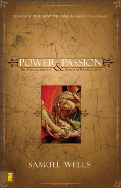 Cover for Samuel Wells · Power and Passion: Six Characters in Search of Resurrection (Taschenbuch) (2006)