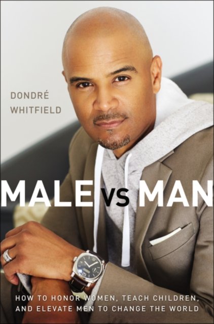 Cover for Dondre T. Whitfield · Male vs. Man: How to Honor Women, Teach Children, and Elevate Men to Change the World (Taschenbuch) (2022)