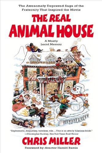 Cover for Chris Miller · The Real Animal House: The Saga of the Fraternity that Inspired the Movie (Paperback Book) [Reprint edition] (2007)