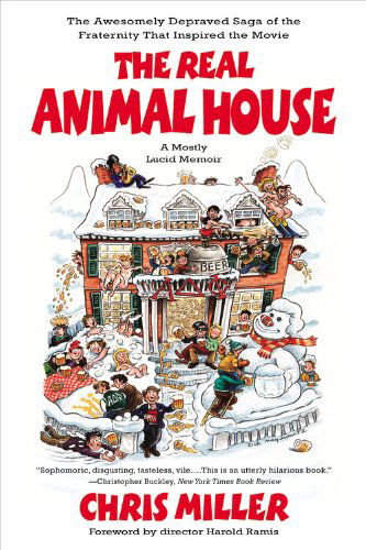 Cover for Chris Miller · The Real Animal House: The Saga of the Fraternity that Inspired the Movie (Taschenbuch) [Reprint edition] (2007)