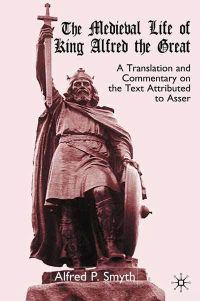 Cover for A. Smyth · The Medieval Life of King Alfred the Great: A Translation and Commentary on the Text Attributed to Asser (Hardcover Book) (2001)