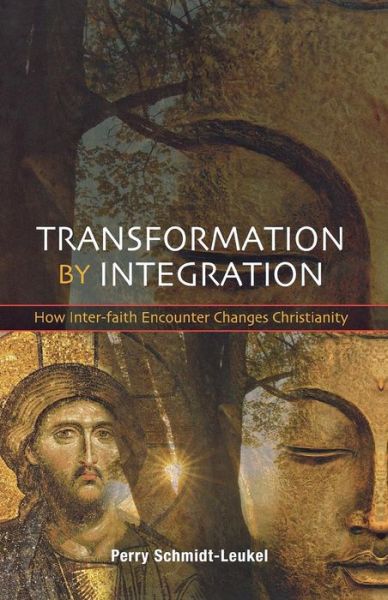 Perry Schmidt-Leukel · Transformation by Integration: How Inter-faith Encounter Changes Christianity (Paperback Book) (2009)