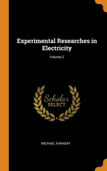 Cover for Michael Faraday · Experimental Researches in Electricity; Volume 2 (Hardcover Book) (2018)