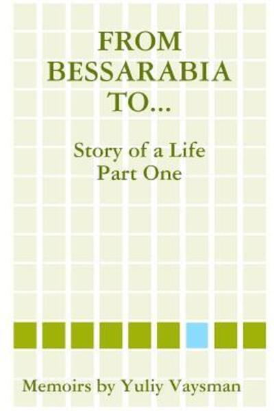 Cover for Yuliy Vaysman · From Bessarabia to... (Paperback Book) (2019)