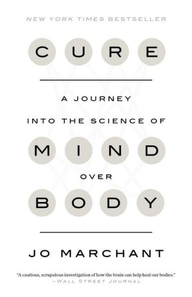 Cover for Jo Marchant · Cure a journey into the science of mind over body (Book) [First edition. edition] (2017)