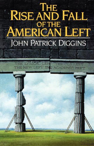 Cover for John Patrick Diggins · The Rise and Fall of the American Left (Taschenbuch) [Reprint edition] (1993)