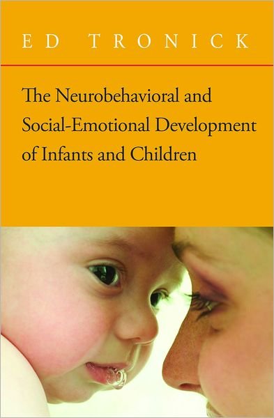 The Neurobehavioral and Social-Emotional Development of Infants and Children - Norton Series on Interpersonal Neurobiology - Ed Tronick - Livres - WW Norton & Co - 9780393705171 - 11 septembre 2007