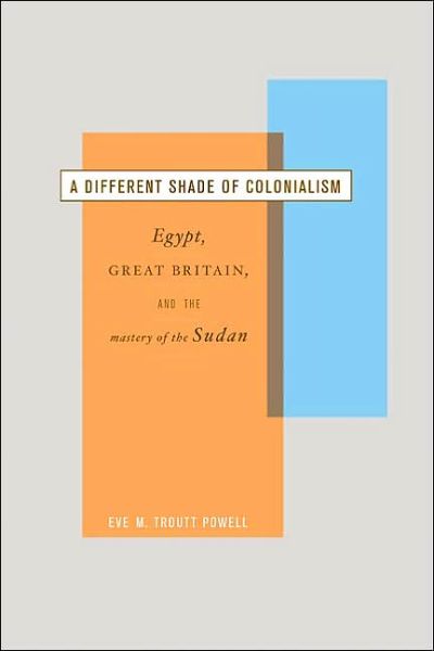 Cover for Eve Troutt Powell · A Different Shade of Colonialism: Egypt, Great Britain, and the Mastery of the Sudan - Colonialisms (Paperback Book) (2003)