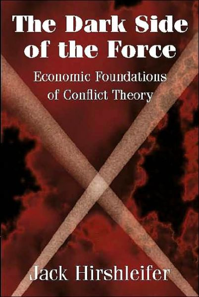 Cover for Hirshleifer, Jack (University of California, Los Angeles) · The Dark Side of the Force: Economic Foundations of Conflict Theory (Paperback Book) (2001)