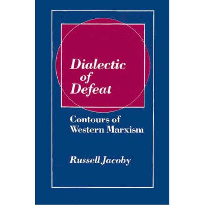 Cover for Russell Jacoby · Dialectic of Defeat: Contours of Western Marxism (Paperback Book) (2002)
