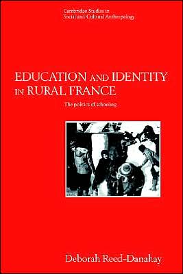 Cover for Reed-Danahay, Deborah (Professor of Anthropology, University of Texas, Arlington) · Education and Identity in Rural France: The Politics of Schooling - Cambridge Studies in Social and Cultural Anthropology (Paperback Book) (2004)