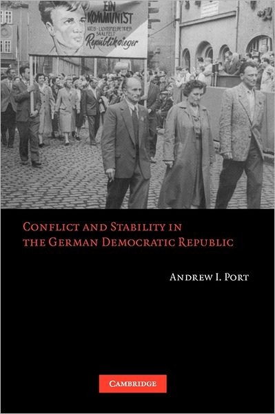 Cover for Port, Andrew I. (Wayne State University) · Conflict and Stability in the German Democratic Republic (Paperback Book) (2008)