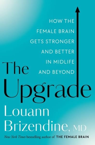 Cover for MD Louann Brizendine · The Upgrade: How the Female Brain Gets Stronger and Better in Midlife and Beyond (Innbunden bok) (2022)