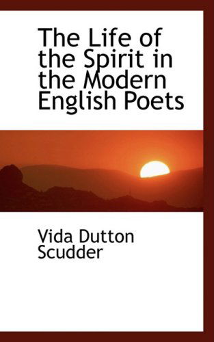 Cover for Vida Dutton Scudder · The Life of the Spirit in the Modern English Poets (Paperback Book) (2008)