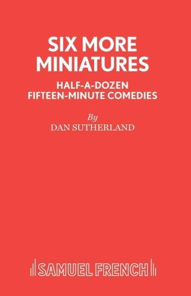 Cover for Dan Sutherland · Six More Miniatures: Plays - Acting Edition (Paperback Bog) (2019)