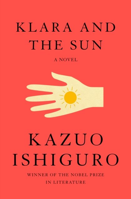 Cover for Kazuo Ishiguro · Klara and the Sun: A novel (N/A) (2021)