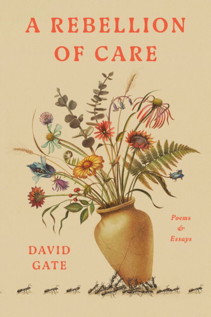 Cover for David Gate · A Rebellion of Care: Poems and Essays (Hardcover Book) (2025)
