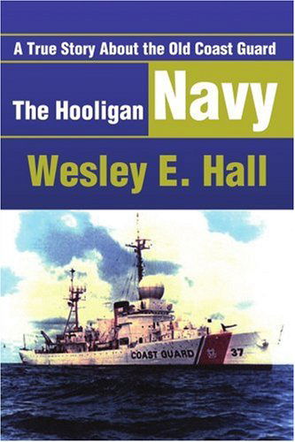 Cover for Wesley Hall · The Hooligan Navy: a True Story About the Old Coast Guard (Paperback Book) (2001)