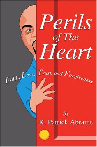 Cover for Kenneth Abrams · Perils of the Heart: Faith, Love, Trust, and Forgiveness (Paperback Book) (2004)