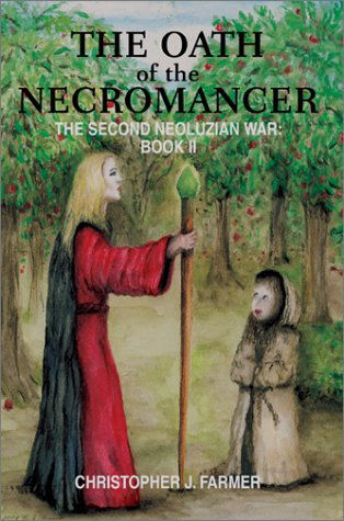 The Oath of the Necromancer: the Second Neoluzian War: Book II - Christopher J. Farmer - Books - Writers Club Press - 9780595653171 - November 18, 2002