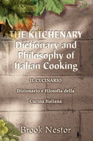Cover for Brook Nestor · The Kitchenary Dictionary and Philosophy of Italian Cooking: Il Cucinario Dizionario E Filosofia Della Cucina Italiana (Hardcover Book) (2003)