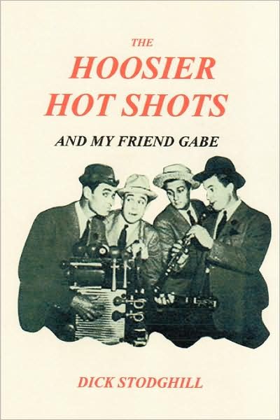 Dick Stodghill · The Hoosier Hot Shots - and My Friend Gabe (Pocketbok) [1st edition] (2007)