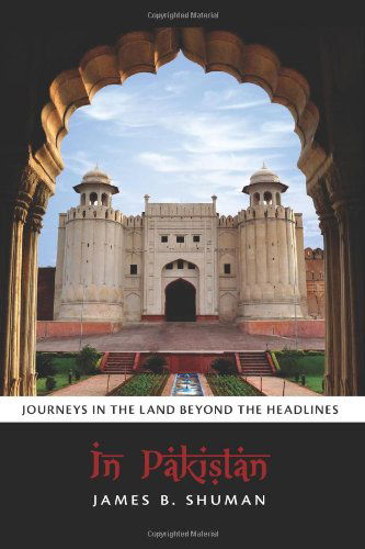 Cover for James B. Shuman · In Pakistan: Journeys in the Land Beyond the Headlines (Paperback Book) (2014)